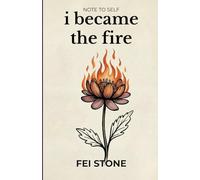 I Became the Fire: Second book in the Note to Self Trilogy