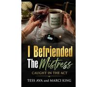 I Befriended The Mistress: A Humorous Women's Fiction Novel of Betrayal, Revenge, and Unlikely Friendship (Caught in the Act)
