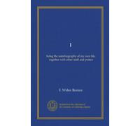 I: being the autobiography of my own life, together with other stuff and pomes