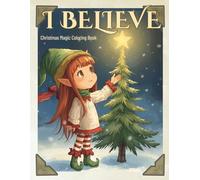 I BELIEVE: Christmas Magic Coloring Book: A Storybook-Chibi Holiday Adventure by Steph McManus