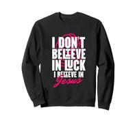 I Believe in God Faith Christ No Luck Thank you Jesucristo Sudadera