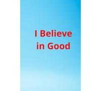I Believe In Good: Lines Journal| Write Your Prayers, Bible Notes, and Reflections with Purpose |Notebook With Religious Thought