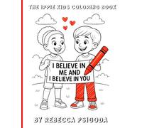 I BELIEVE IN ME! The Ippie Kids Coloring Book: Uplifting Coloring Book That Teaches Self-Belief and Resilience to say, "I Believe in ME!"