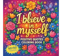 I Believe in Myself: Confident Girl Coloring Book for Girls Ages 8-12 | 50 Affirmations with Beautiful Girls, Flowers, Nature, and Cute Wild & Sea Animals