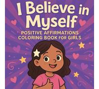 I Believe in Myself: Positive Affirmations Coloring Book for Girls