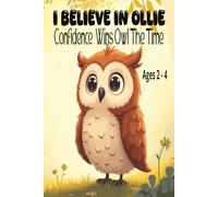 I Believe In Ollie: Confidence Wins All The Time! -A Sweet and Funny Animal Board Book About Ollie The Owl on Self Confidence, Courage, Self-Belief ... 24 Pages I Perfect Gift For Any Occasion