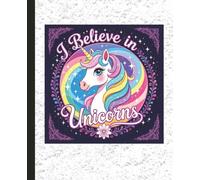 I Believe in Unicorns Student Edition Composition Notebook Planner: 7.5 x 9.25 Blank Wide Lined Journal - Back to School, Elementary, Middle, High