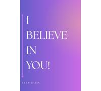 I Believe In You: Keep It Up Notebook, Motivational Positive Journal Notebook for Women