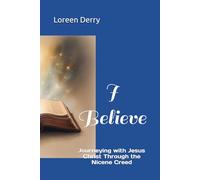 I Believe: Journeying with Jesus Christ Through the Nicene Creed (Walking with Jesus Along the Catholic Way)