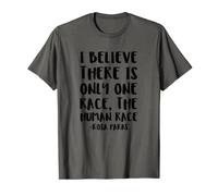 I Believe There Is Only One Race The Human Race. Camiseta