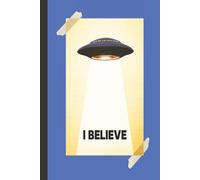 I BELIEVE - UFOs & Aliens (Blue): Journal | Diary | Notebook | Logbook | Composition Book | 6x9 Inches | 100 Pages