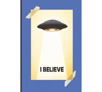 I BELIEVE - UFOs & Aliens (Blue): Journal | Diary | Notebook | Logbook | Composition Book | 6x9 Inches | 100 Pages