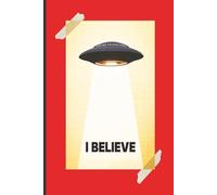 I BELIEVE - UFOs & Aliens (Red): Journal | Diary | Notebook | Logbook | Composition Book | 6x9 Inches | 100 Pages