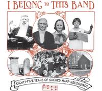 I Belong to This Band: 85 Years of Sacred Harp Recordings