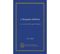 I, Benjamin Holbeck: or, how I fared at the siege of Plymouth