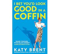 I Bet You’d Look Good in a Coffin: The deliciously dark, hilarious, twisted new thriller for 2025 from the bestselling author of How to Kill Men and Get Away With It!: Book 2 (Kitty Collins)