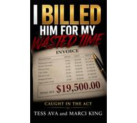 I Billed Him For My Wasted Time: A Hilarious and Satisfying Women's Fiction Novel of Betrayal, Divorce, and Ultimate Revenge (Caught in the Act)