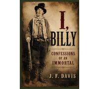 I, BILLY: CONFESSIONS OF AN IMMORTAL