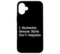 I Birdwatch Because Birds Don't Complain - Cita divertida Carcasa para iPhone 16 Plus