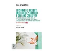 I bisogni dei pazienti oncologici pediatrici e dei loro caregiver. Il distress emozionale, i disturbi correlati e il ruolo dei fattori psicosociali sulla malattia e sulla qualità della vita dei pa...