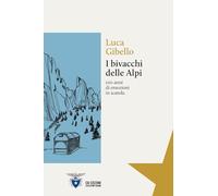 I bivacchi delle Alpi. 100 anni di emozioni in scatola (Il Rifugio delle Idee)