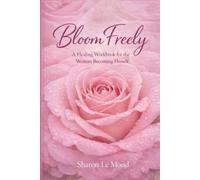 I Bloom Freely: A Journey of Healing, Self-Discovery, and Choosing Yourself After Loss