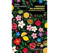 I boccioli del mandorlo. Rifiorire in Palestina (Narrativa)