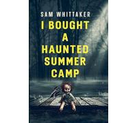 I Bought a Haunted Summer Camp: 3 (Strange Haunted Places)