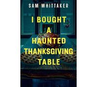 I Bought a Haunted Thanksgiving Table: 4 (Strange Haunted Places)