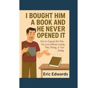 I Bought Him a Book and He Never Opened It: How to Support the Men You Love Without Wasting Time, Money, or Your Sanity