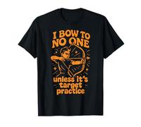 I Bow To No One Unless It's Target Practice Tiro con Arco Camiseta