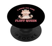I BOW TO THE FLUFF QUEEN PopSockets PopGrip Adhesivo