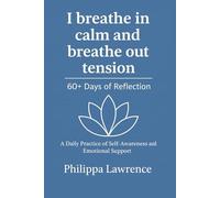 I breathe in calm and breathe out tension 60+ Days of Reflection: A Daily Practice of Self-Awareness and Emotional Support