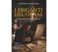 I Briganti del Graal: Le indagini dell'Ispettore Luca Foschi