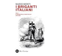 I briganti italiani. Il Regno delle Due Sicilie (1814-1820) (Vol. 1)