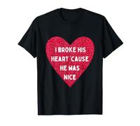 I Broke His Heart Because He Was Nice Camiseta