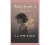 I Broke Like a Prism: poems on girlhood,grief,fury,softness,and survival