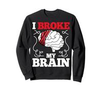 I Broke My Brain - Head Injury Brain Surgery Survivor Sudadera