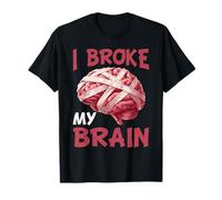 I Broke My Brain Recuperación Posterior a la cirugía Camiseta