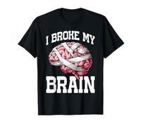 I Broke My Brain Recuperación Posterior a la cirugía - Camiseta