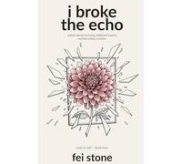I Broke the Echo: Poems About Surviving Childhood Trauma and Becoming a Mother: 4 (Note to Self Trilogy)