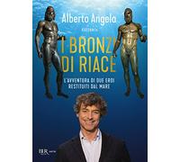 I bronzi di Riace. L'avventura di due eroi restituiti dal mare (BUR Varia)