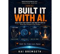 I Built It With AI: Build Your First Website and Web App with AI (BremondWalks Creator Series)