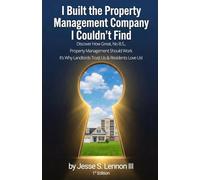 I Built the Property Management Company I Couldn’t Find: Discover How Great, No B.S., Property Management Should Work It’s Why Landlords Trust Us & Residents Love Us!