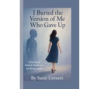 I buried the version of me who gave up: A Journey of Rebirth, realience & rising again