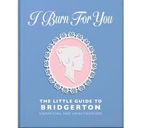 I Burn For You: The Little Guide to Bridgerton