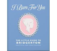 I Burn For You: The Little Guide to Bridgerton