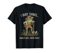 I Bury Things Maybe Plants Maybe People Funny Frog Gardener Camiseta