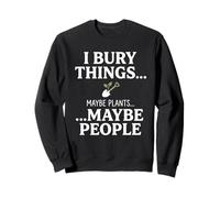 I Bury Things Maybe Plants Maybe People Funny Frog Sudadera