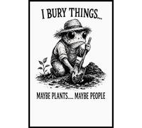 I Bury Things Maybe Plants ...Maybe People Notebook: 110 lined pages, 6” x 9” size, finished with a glossy cover - perfect for everyday note-taking.